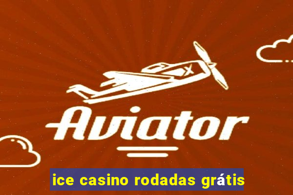 ice casino rodadas grátis