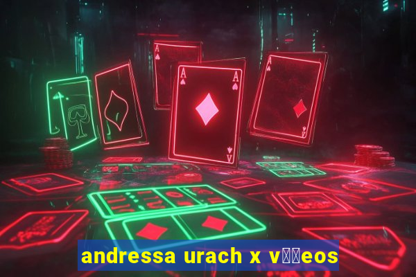 andressa urach x v閾哾eos