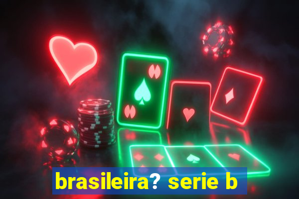 brasileira? serie b