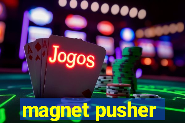 magnet pusher