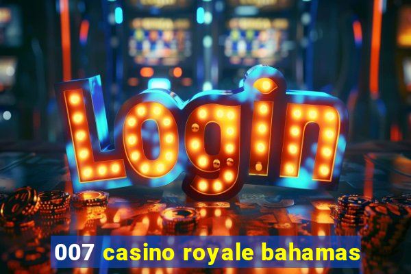 007 casino royale bahamas