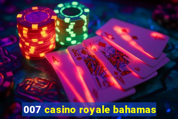 007 casino royale bahamas