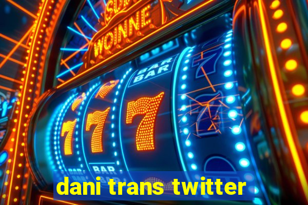 dani trans twitter