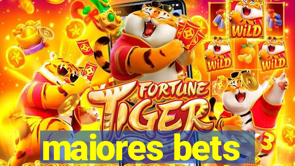 maiores bets