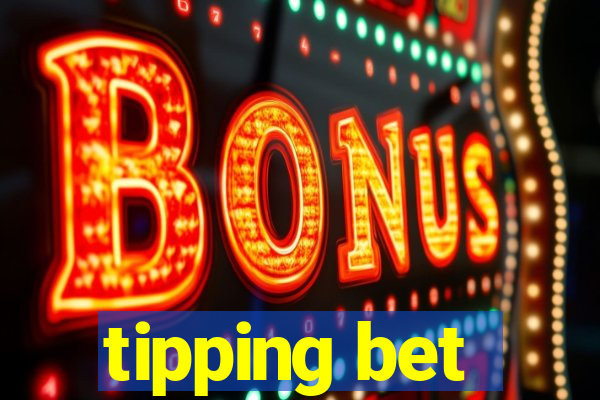 tipping bet