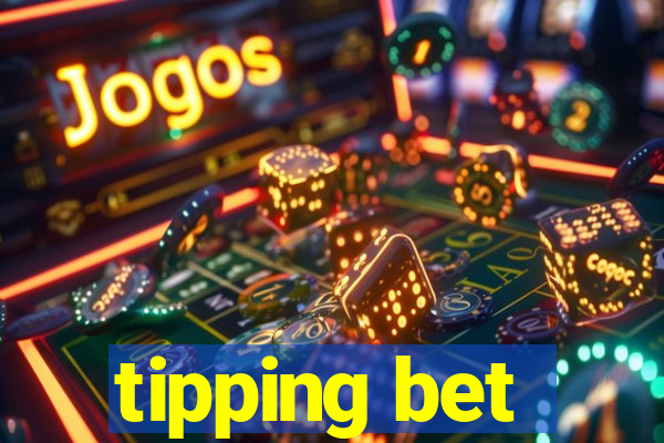 tipping bet