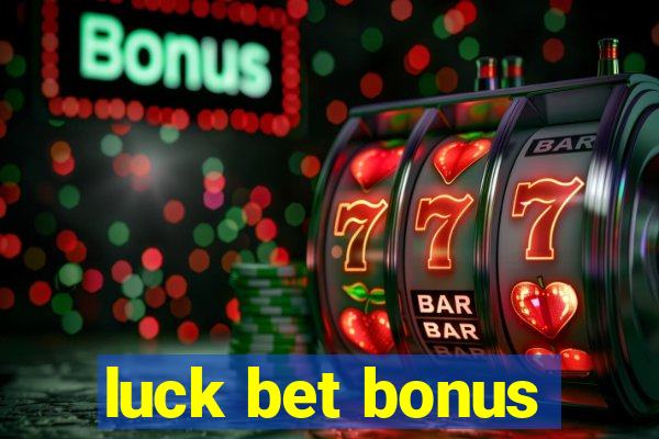 luck bet bonus