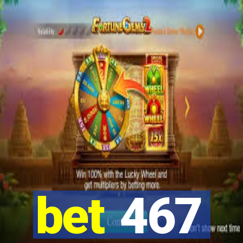 bet 467