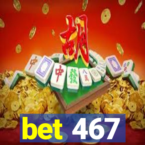 bet 467