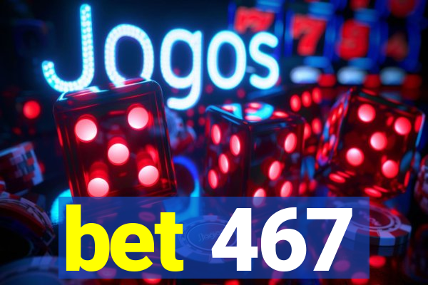 bet 467