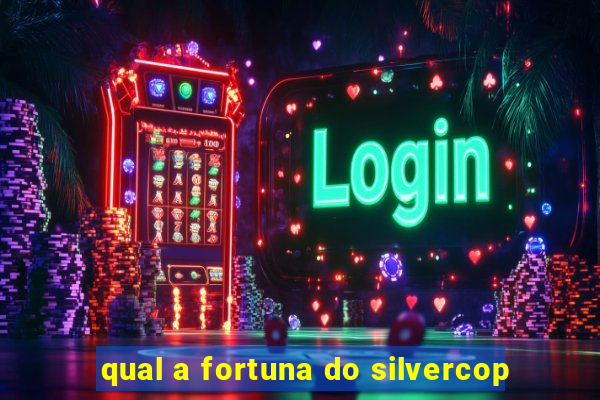 qual a fortuna do silvercop