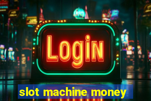 slot machine money