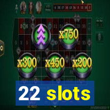 22 slots