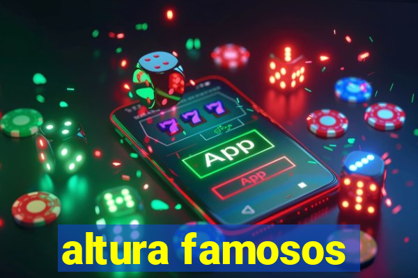 altura famosos