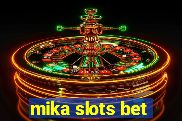 mika slots bet