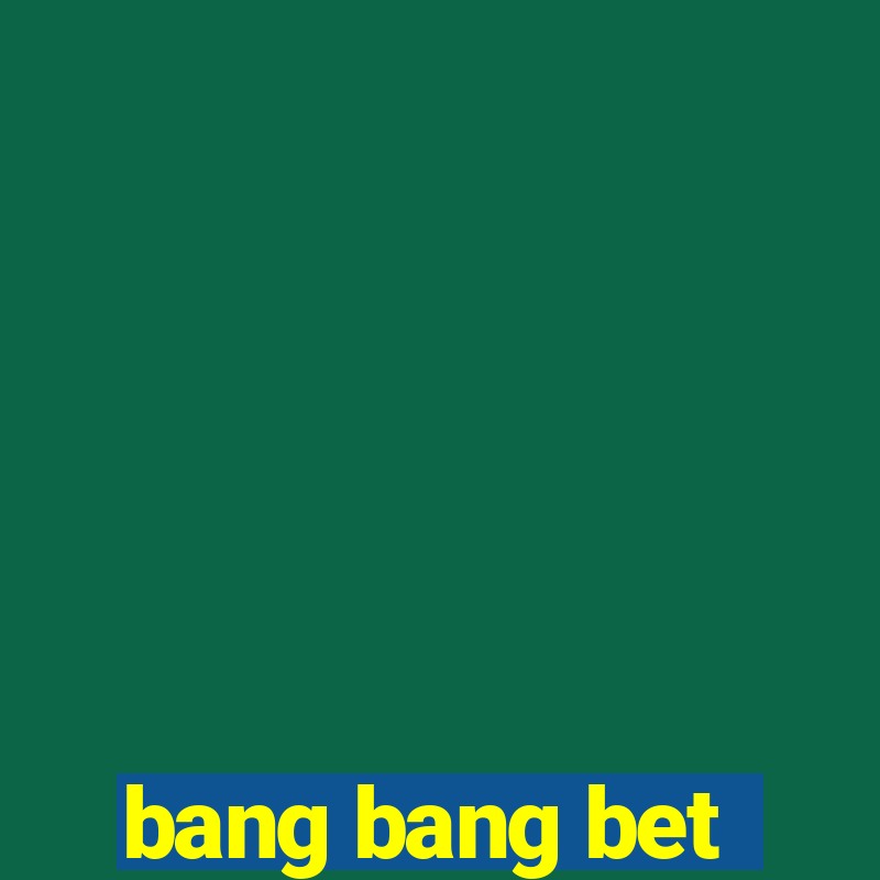 bang bang bet