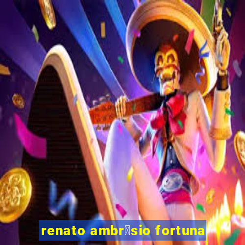 renato ambr贸sio fortuna