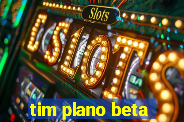 tim plano beta