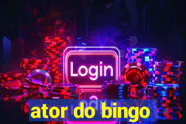 ator do bingo