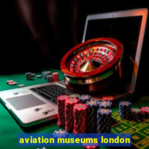 aviation museums london