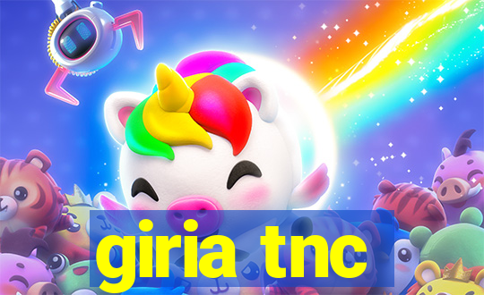 giria tnc