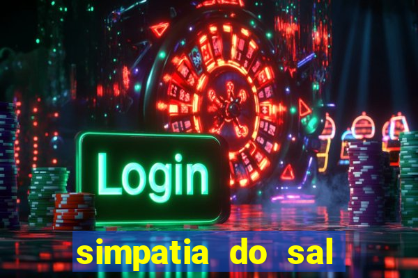 simpatia do sal grosso para afastar rival