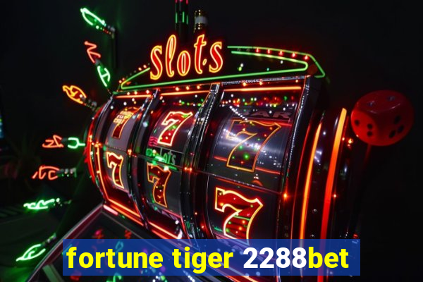 fortune tiger 2288bet