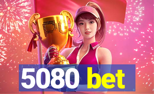 5080 bet