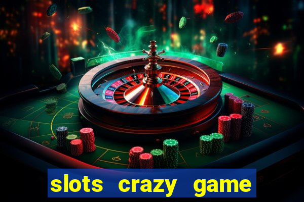 slots crazy game paga mesmo