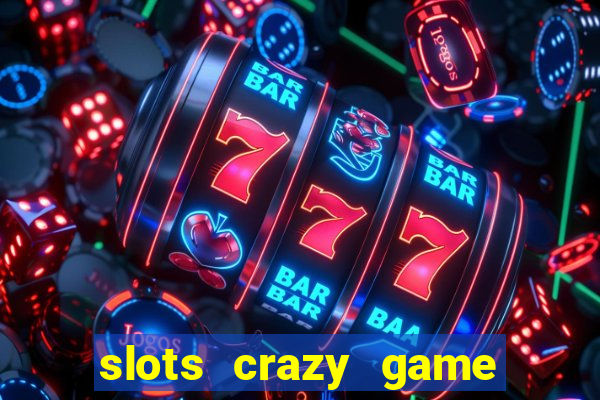 slots crazy game paga mesmo