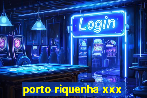 porto riquenha xxx