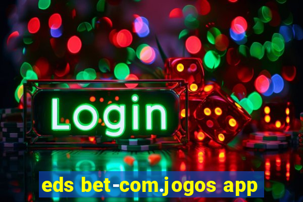 eds bet-com.jogos app