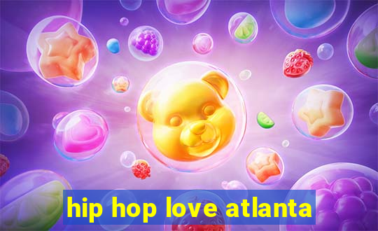 hip hop love atlanta