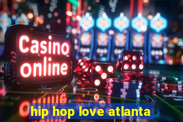 hip hop love atlanta