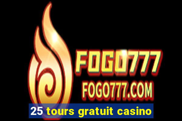 25 tours gratuit casino