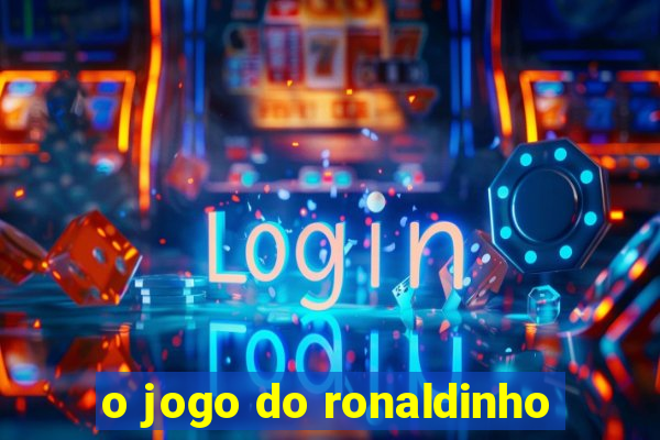 o jogo do ronaldinho