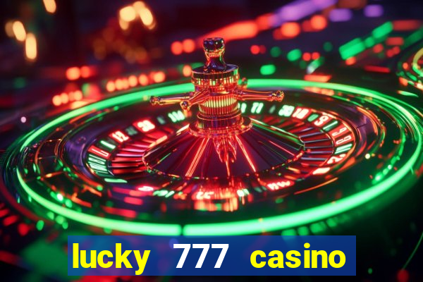 lucky 777 casino real money