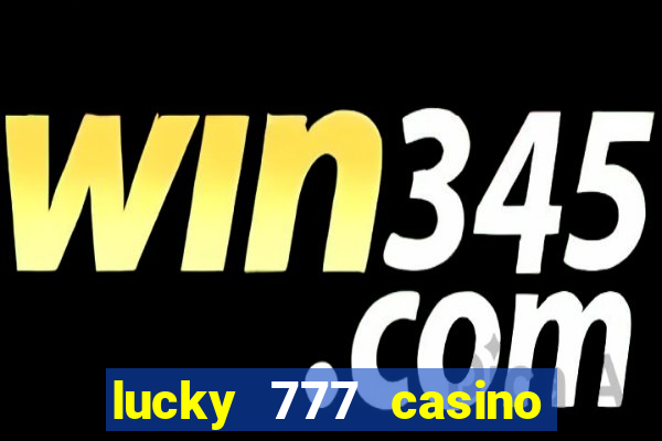 lucky 777 casino real money