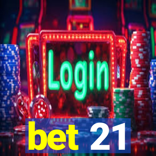 bet 21