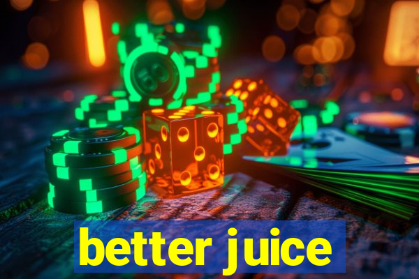 better juice