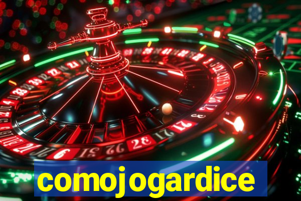 comojogardice