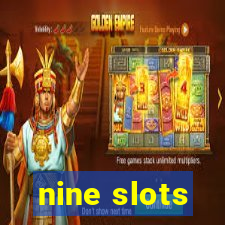 nine slots