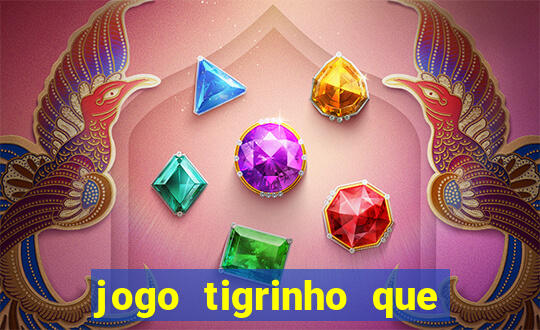 jogo tigrinho que da bonus no cadastro