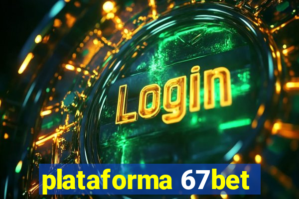 plataforma 67bet