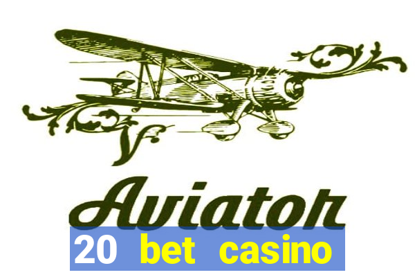 20 bet casino bonus ohne einzahlung