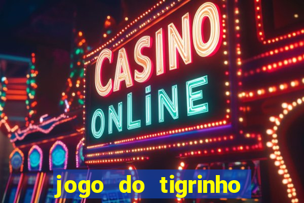 jogo do tigrinho que paga de verdade