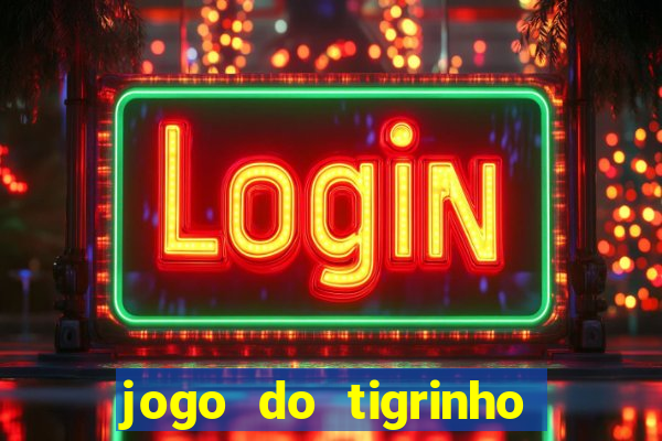 jogo do tigrinho que paga de verdade