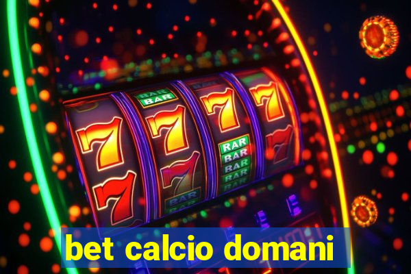 bet calcio domani