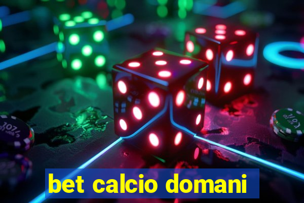 bet calcio domani