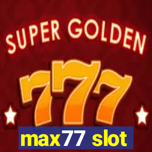 max77 slot